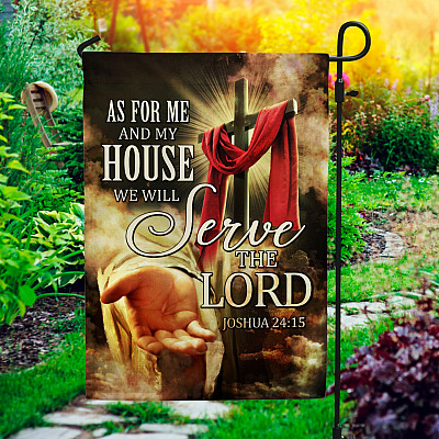Jesus Christ As For Me And My House We Serve The Lord Joshua 24:15 Garden Flag - Christian Cross House Flag