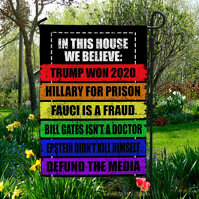 In This House We Believe Trump Won 2020 Hillary For Prison Fauci Is A Fraud Outdoor House Flag - Home Garden Flag