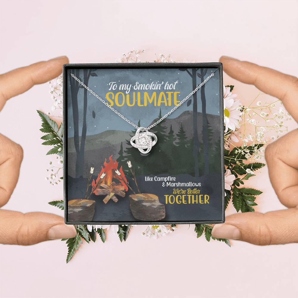 To My Smokin' Hot Soulmate Like Campfire And Marshmallows We're Better Together Camping Love Knot Necklace To My Smokin' Hot Soulmate Like Campfire And Marshmallows We're Better Together Camping Love Knot Necklace