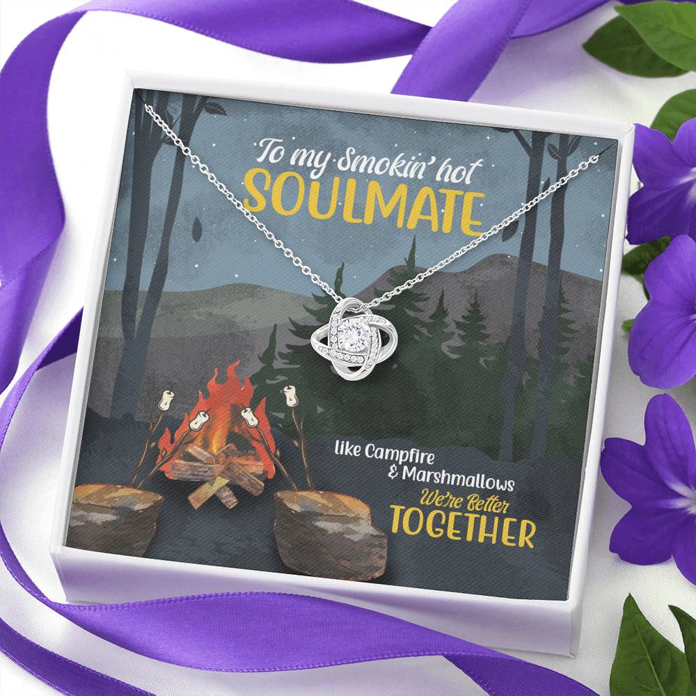 To My Smokin' Hot Soulmate Like Campfire And Marshmallows We're Better Together Camping Love Knot Necklace To My Smokin' Hot Soulmate Like Campfire And Marshmallows We're Better Together Camping Love Knot Necklace