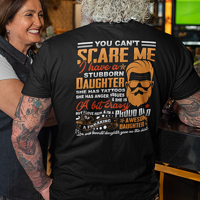 Alternative view of You Can't Scare Me I Have A Stubborn Daughter She Has Tattoos Print On Back Only T-Shirt - Funny Gift for Dad