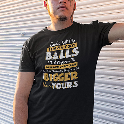 Alternative view of Don't Tell Me I Haven't Got Balls I Just Happen To Wear Mine On My Chest T-Shirt - V-Neck Shirt