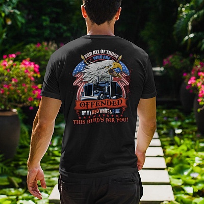 Alternative view of For All Of Those Who Are Offended By My Red White and Blue Print On Back Only T-Shirt-Trucker Patriotic Shirt