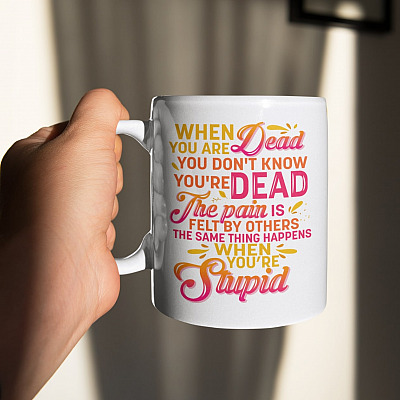 Alternative view of When You're Dead You Don't Know You're Dead The Same Thing Happens When You're Stupid Funny Coffee Mug - Water Bottle