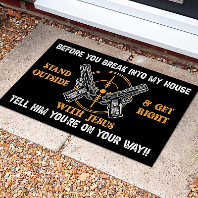 Before You Break Into My House Stand Out Side And Get Right With Jesus Funny Gun Indoor Outdoor Doormat