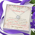 To My Breathtaking Wife I Can Never Fully Repay You For All Your Love And Support Love Knot Necklace
