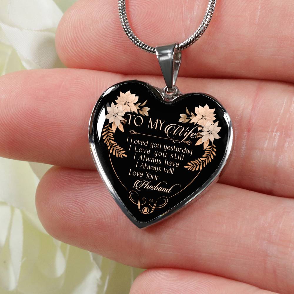 To My Wife I Love You Yesterday I Love You Still Heart Pendant Necklace - Wife Necklace From Husband To My Wife I Love You Yesterday I Love You Still Heart Pendant Necklace - Wife Necklace From Husband
