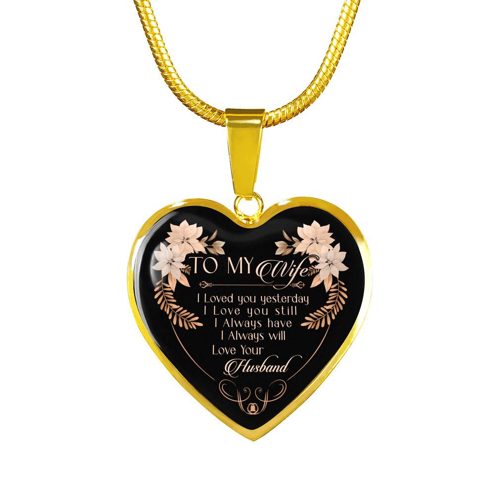 To My Wife I Love You Yesterday I Love You Still Heart Pendant Necklace - Wife Necklace From Husband To My Wife I Love You Yesterday I Love You Still Heart Pendant Necklace - Wife Necklace From Husband