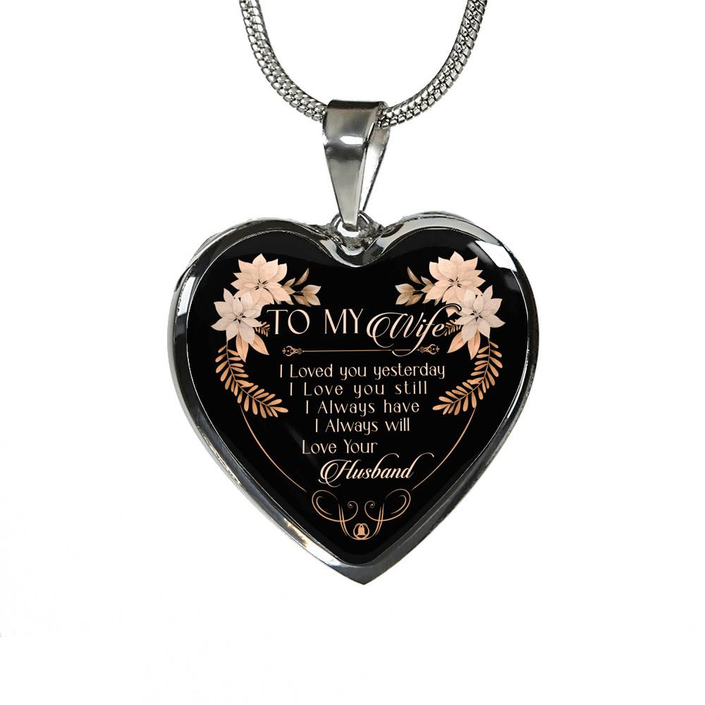 To My Wife I Love You Yesterday I Love You Still Heart Pendant Necklace - Wife Necklace From Husband To My Wife I Love You Yesterday I Love You Still Heart Pendant Necklace - Wife Necklace From Husband