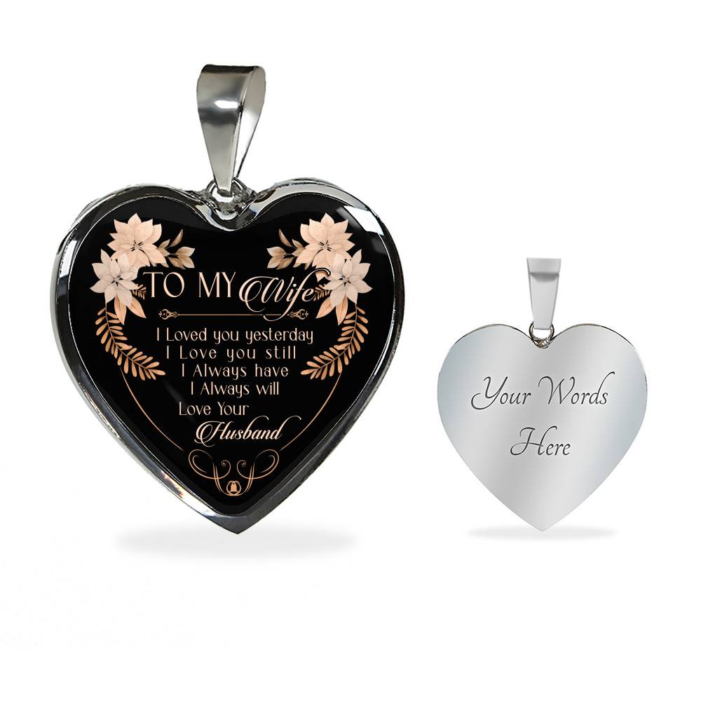 To My Wife I Love You Yesterday I Love You Still Heart Pendant Necklace - Wife Necklace From Husband To My Wife I Love You Yesterday I Love You Still Heart Pendant Necklace - Wife Necklace From Husband