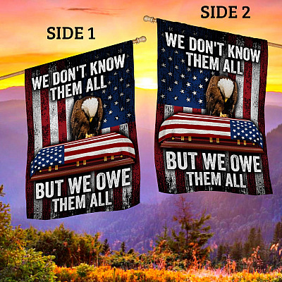 We Don't Know Them All But We Owe Them All Memorial Veteran Flag Outdoor Decorative Garden Flag - House Flag