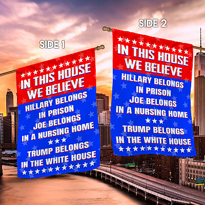 Alternative view of In This House We Believe Hillary Belongs To In Prison Trump In The White House Garden Flag - House Flag