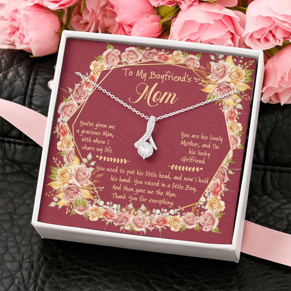 To My Boyfriend's Mom You've Given Me A Gracious Man Alluring Beauty Necklace - Mother In Law Jewelry Gift