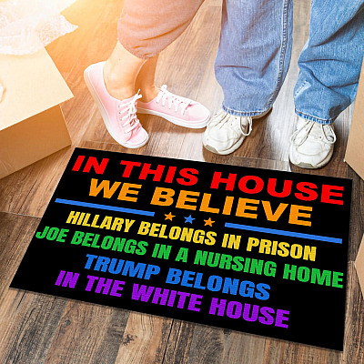 In This House We Believe Hillary Belongs To In Prison Joe Biden In A Nursing Home Indoor Outdoor Doormat