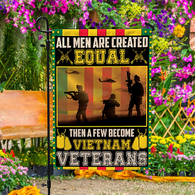 All Man Are Created Equal Then A Few Become Vietnam Veterans Outdoor Garden Flag - House Flag - Wall Flag