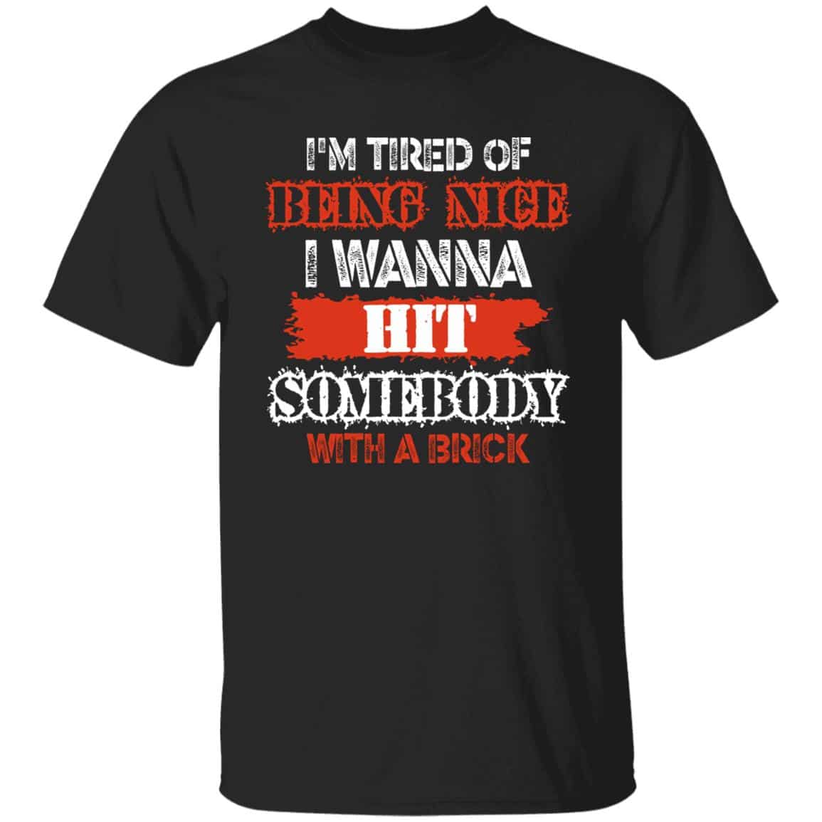 I'm Tired Of Being Nice I W Shirt, Black, Unisex T-Shirt