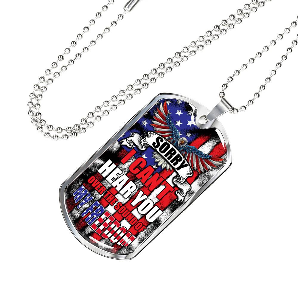 Sorry I Can't Hear You Over The Sound Of My Freedom Dog Tag Pendant Necklace Sorry I Can't Hear You Over The Sound Of My Freedom Dog Tag Pendant Necklace