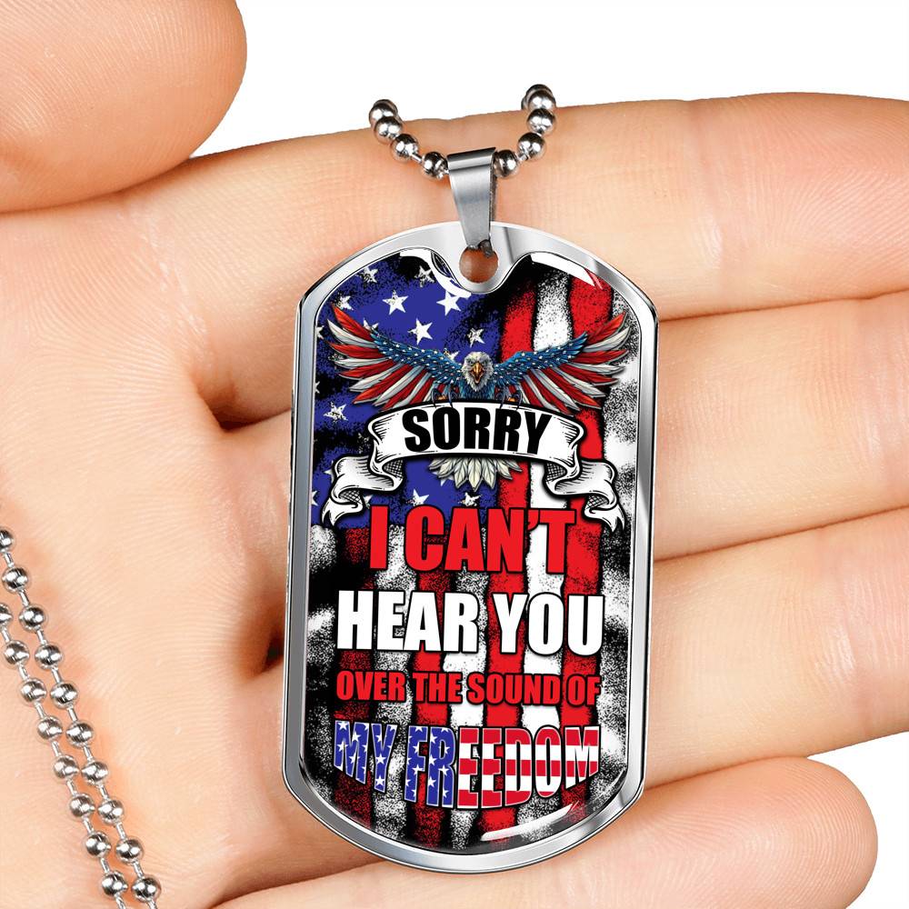 Sorry I Can't Hear You Over The Sound Of My Freedom Dog Tag Pendant Necklace Sorry I Can't Hear You Over The Sound Of My Freedom Dog Tag Pendant Necklace