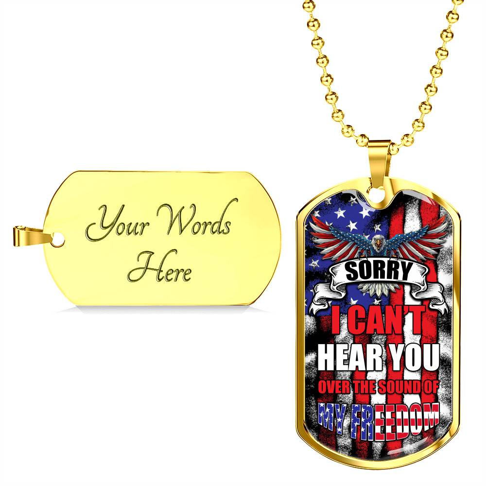 Sorry I Can't Hear You Over The Sound Of My Freedom Dog Tag Pendant Necklace Sorry I Can't Hear You Over The Sound Of My Freedom Dog Tag Pendant Necklace