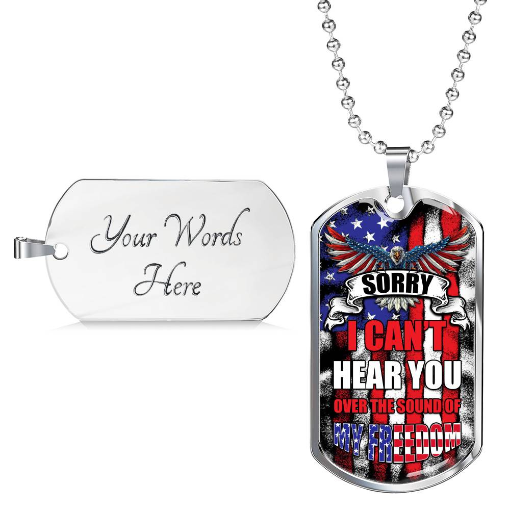 Sorry I Can't Hear You Over The Sound Of My Freedom Dog Tag Pendant Necklace Sorry I Can't Hear You Over The Sound Of My Freedom Dog Tag Pendant Necklace