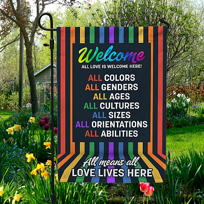 All Love Is Welcome Here All Colors All Genders All Means All Love Lives Here LGBT BLM Outdoor House Flag - Garden Flag