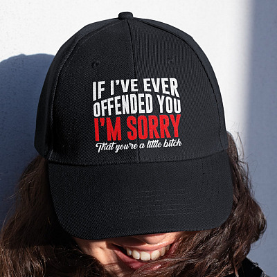 If I've Ever Offended You I'm Sorry That You're A Little Bitch Twill Cap - High-Profile Snapback Hat