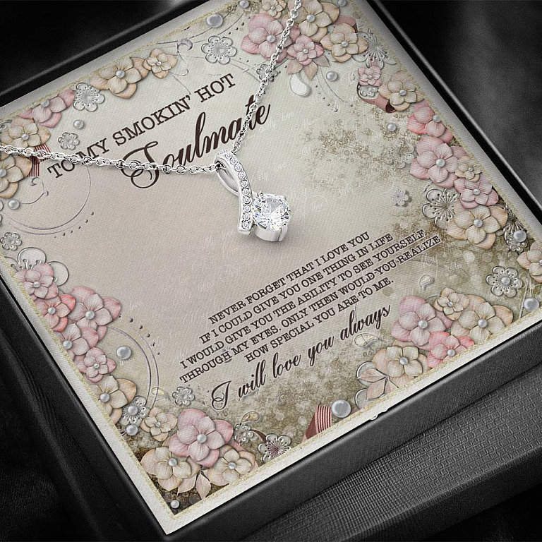 To My Smokin' Hot Soulmate Never Forget That I Love You I Will Love You Always Alluring Beauty Necklace