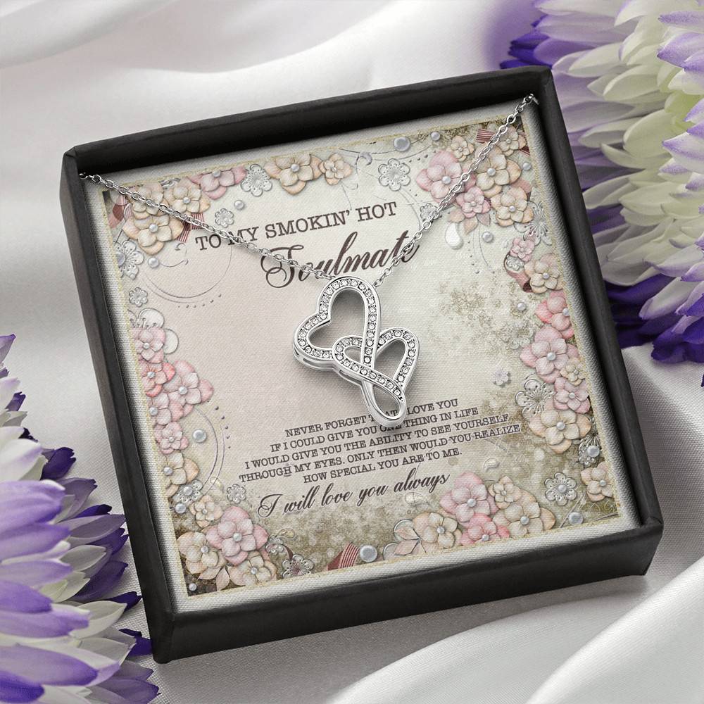 To My Smokin' Hot Soulmate Never Forget That I Love You I Will Love You Always Double Hearts Necklace To My Smokin' Hot Soulmate Never Forget That I Love You I Will Love You Always Double Hearts Necklace