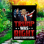 Trump Was Right About Everything Garden Flag - Trump Supporter House Flag
