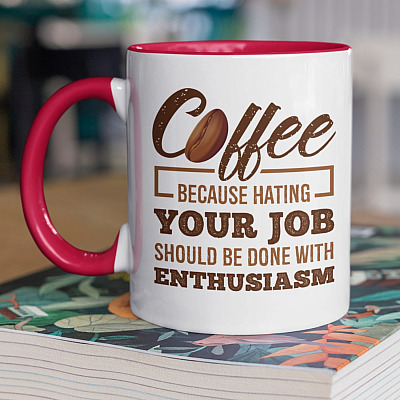 Alternative view of Coffee Because Hating Your Job Should Be Done With Enthusiasm Funny Accent Mug - Ceramic Coffee Mug