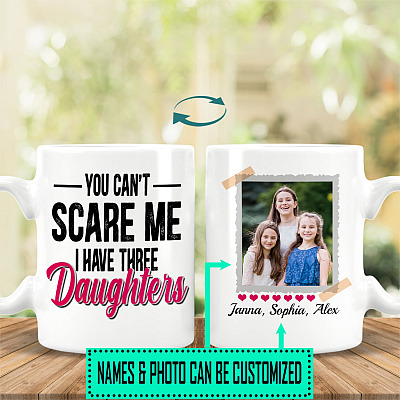 Custom Photo You Can't Scare Me I Have Three Daughters Coffee Mug - Water Bottle - Color Changing Mug