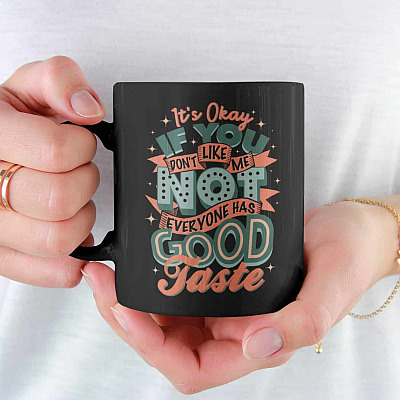 Alternative view of It's Okay If You Don't Like Me Not Everyone Has Good Taste Ceramic Coffee Mug - Water Bottle