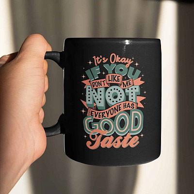 It's Okay If You Don't Like Me Not Everyone Has Good Taste Ceramic Coffee Mug - Water Bottle