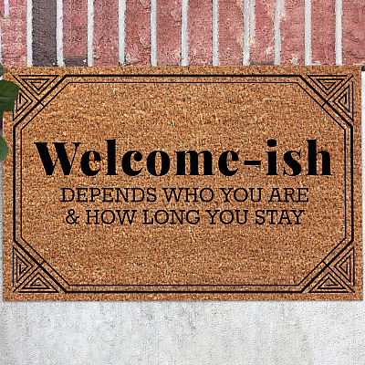 Welcome-Ish Depends on Who You Are and How Long You Stay Doormat - Outdoor Indoor Doormat
