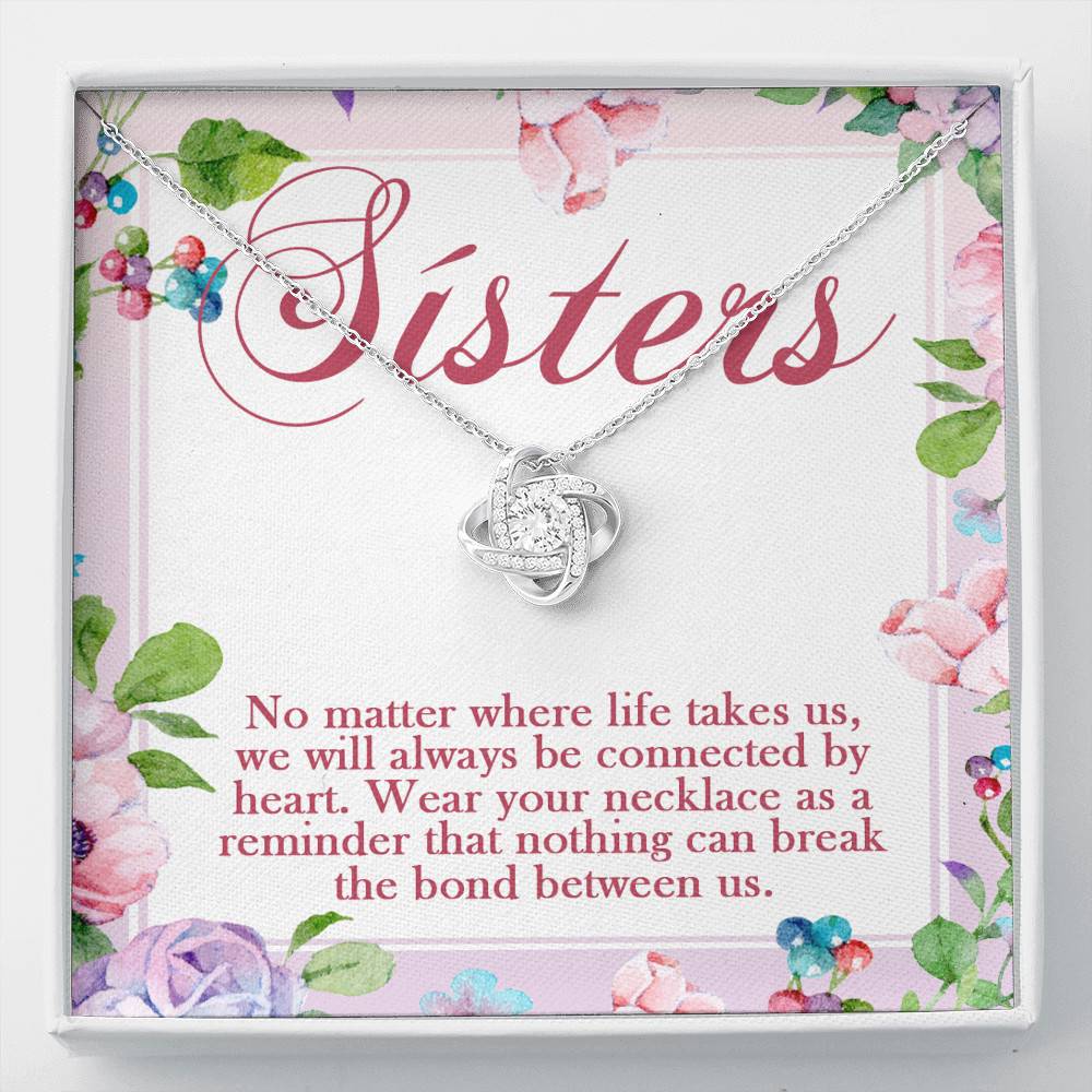 Sisters No Matter Where Life Takes Us We Will Always Be Connected by Heart Love Knot Pendant Necklace - Love Knot Necklace