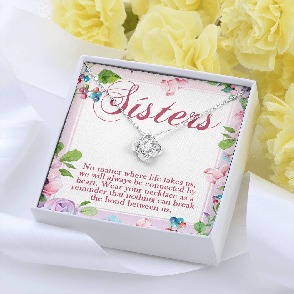 Sisters No Matter Where Life Takes Us We Will Always Be Connected by Heart Love Knot Pendant Necklace