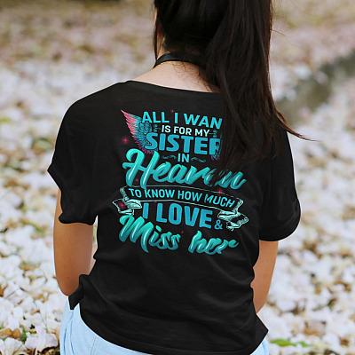 Alternative view of All I Want Is For My Sister In Heaven To Know How Much I Love And Miss Her Print On Back T-Shirt Only