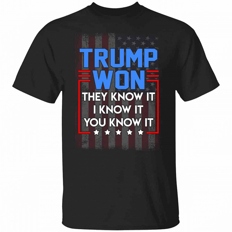 Trump Won They Know It I KShirt, Black, Unisex T-Shirt