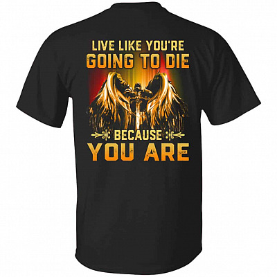 Live Like You Are Tshirt, Black, Unisex T-Shirt