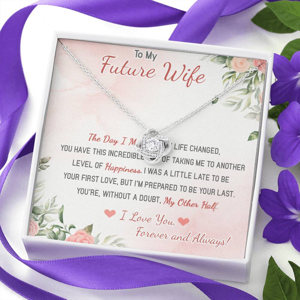 To My Future Wife The Day I Met You My Life Changed I Love You Forever And Always Love Knot Necklace To My Future Wife The Day I Met You My Life Changed I Love You Forever And Always Love Knot Necklace