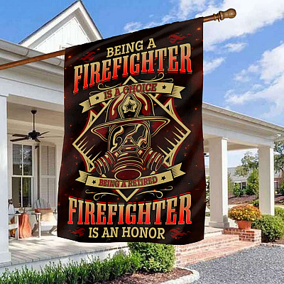 Being a Firefighter Is a Choice Being a Retired Firefighter Is an Honor Garden Flag - House Flag - Wall Flag
