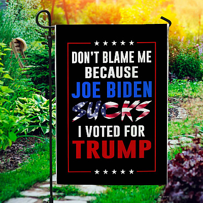 Don't Blame Me Because Joe Biden Sucks I Voted For Trump Garden Flag - House Flag - Trump Supporter Flag