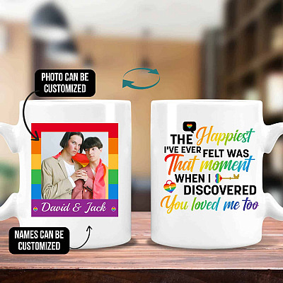 The Happiest I've Ever Felt Was That Moment When I Discovered You Loved Me Too Personalized Photo LGBT Mug