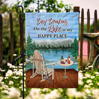 Day Drinking On The Lake Is My Happy Place Garden Flag - House Flag - Wall Flag
