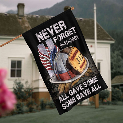 Never Forget September 11th All Gave Some Some Gave All Firefighter Decorative Garden Flag - House Flag