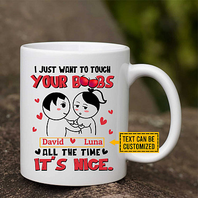 I Just Want To Touch Your Boobs All The Time It's Nice Personalized Coffee Mug for Girlfriend - Funny Gift for Her