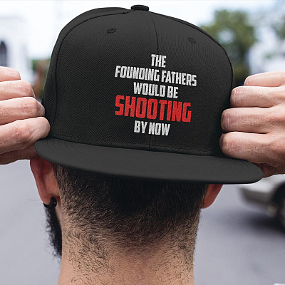 The Founding Fathers Would Be Shooting By Now Twill Cap - High-Profile Snapback Hat - Trucker Hat