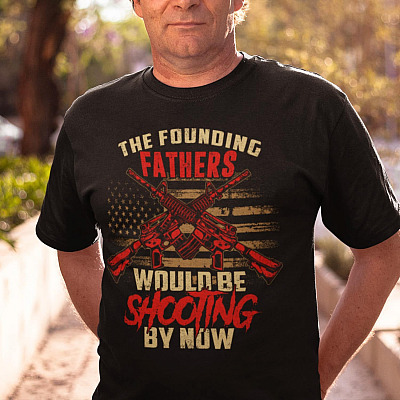 The Founding Fathers Would Be Shooting By Now T-Shirt - V-Neck Shirt