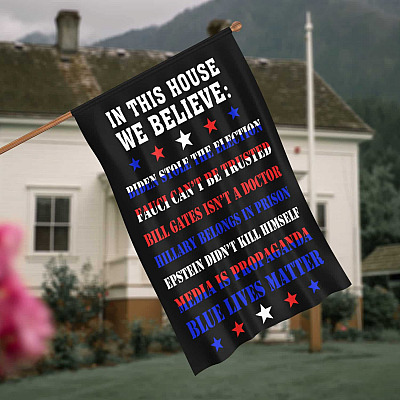 Patriot American In This House We Believe Trump Won 2020 House Flag - Fauci Fraud Blue Lives Matter Garden Flag