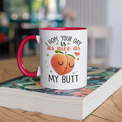 I Hope Your Day Is As Nice As My Butt Funny Accent Coffee Mug